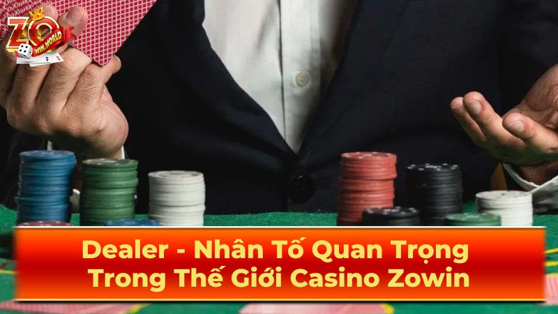 Vai Trò Quan Trọng Của Dealer Trong Casino